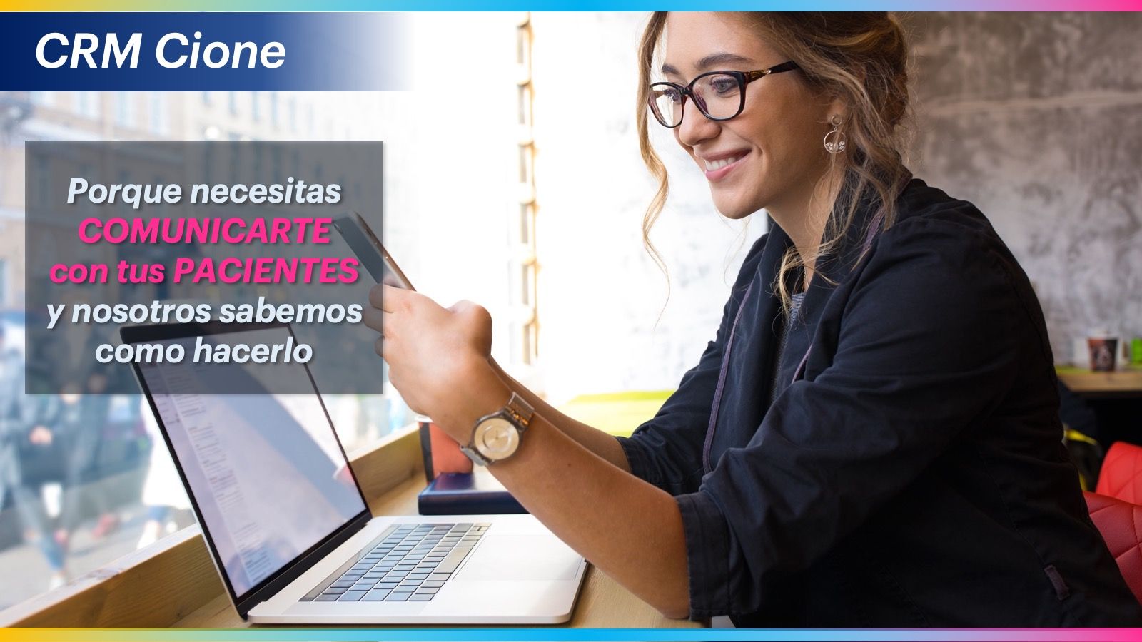 Cione ayuda a sus ópticos a comunicarse y fidelizar a sus pacientes con el nuevo CRM